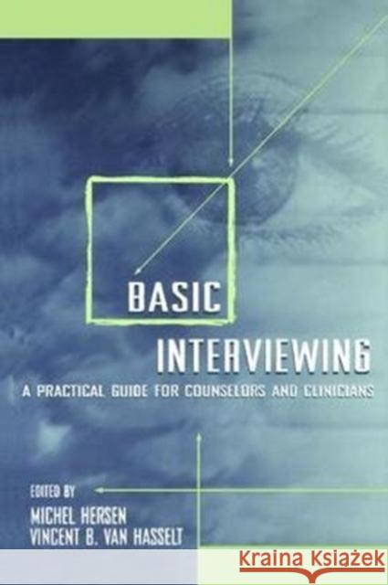 Basic Interviewing: A Practical Guide for Counselors and Clinicians Michel Hersen, Vincent B. Van Hasselt 9781138462854 Taylor & Francis Ltd