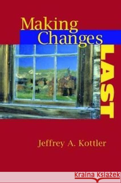 Making Changes Last Jeffrey A. Kottler 9781138462861 Routledge