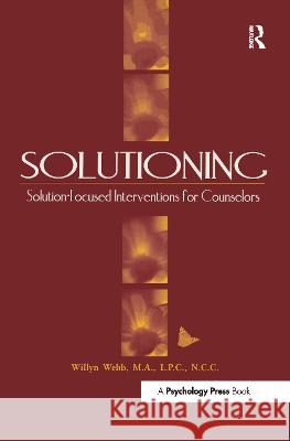 Solutioning.: Solution-Focused Intervention for Counselors Willyn Webb 9781138462878 Taylor & Francis