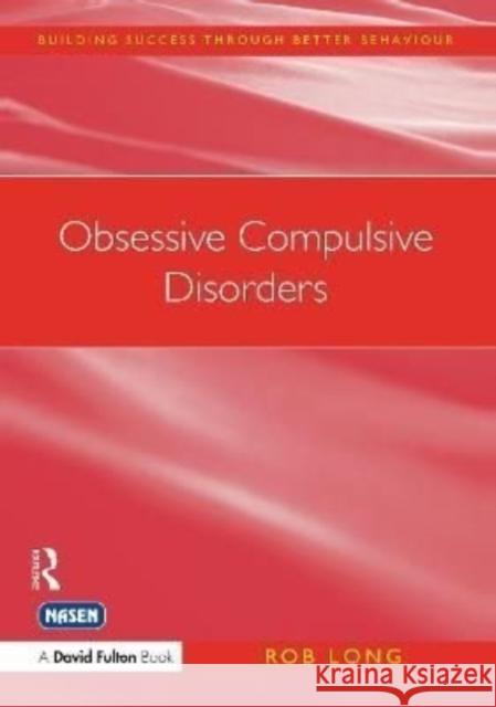 Obsessive Compulsive Disorders: Understanding and Supporting Children with Mild Obsessive Compulsive Disorders (Ocd) Long, Rob 9781138462977