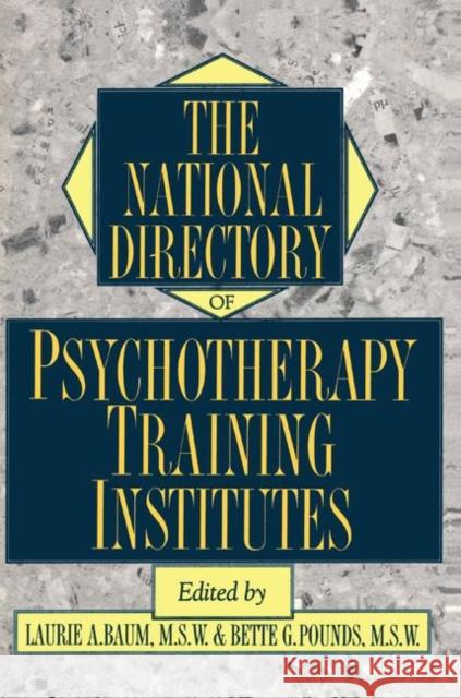 The National Directory of Psychotherapy Training Institutes Baum, Laurie 9781138463042 Taylor and Francis