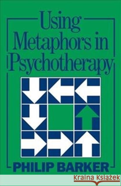 Using Metaphors in Psychotherapy Philip Barker 9781138463059 Routledge