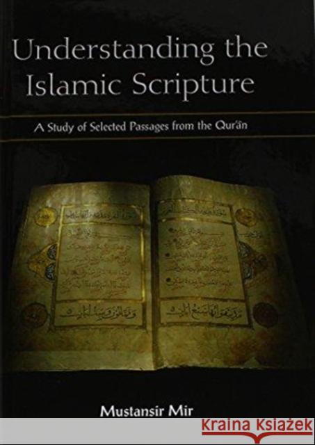 Understanding the Islamic Scripture: A Study of Selected Passages from the Qurʾān Mir, Mustansir 9781138463257