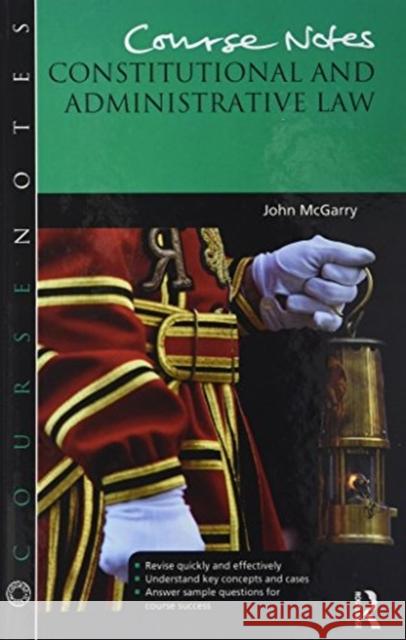 Course Notes: Constitutional and Administrative Law: Constitutional and Administrative Law McGarry, John 9781138463295