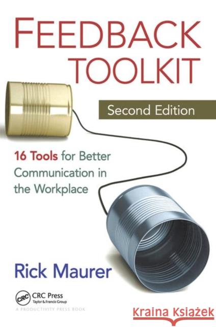 Feedback Toolkit: 16 Tools for Better Communication in the Workplace Maurer, Rick 9781138463332 Taylor and Francis