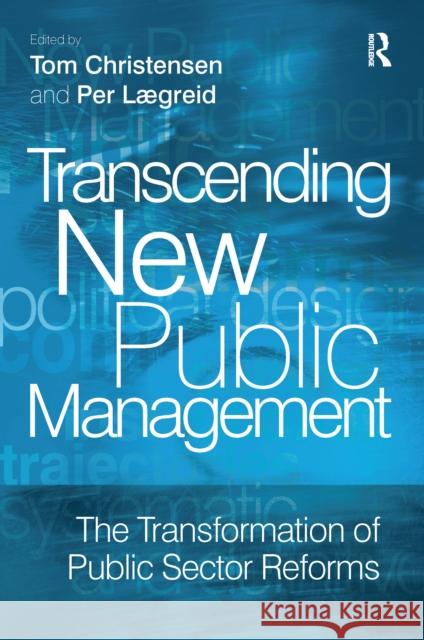 Transcending New Public Management: The Transformation of Public Sector Reforms Per Lægreid (University of Bergen, Norway), Tom Christensen (University of Oslo, Norway) 9781138463479 Taylor & Francis Ltd