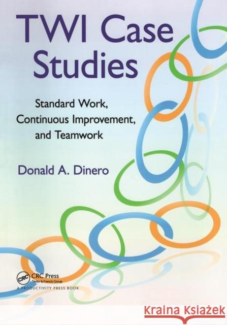 Twi Case Studies: Standard Work, Continuous Improvement, and Teamwork Dinero, Donald A. 9781138463578 Taylor and Francis