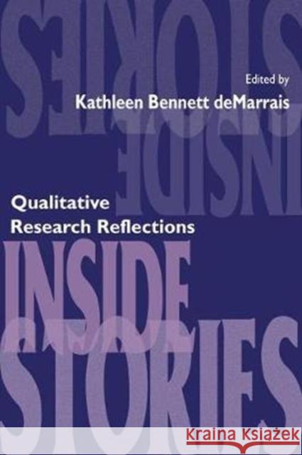 Inside Stories: Qualitative Research Reflections Kathleen B. Demarrais 9781138463776