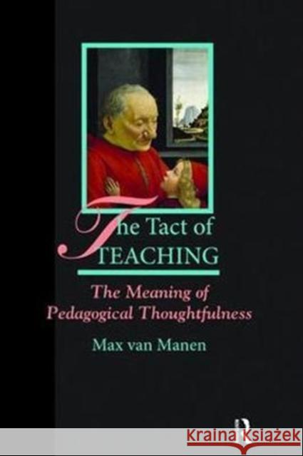 The Tact of Teaching: The Meaning of Pedagogical Thoughtfulness van Manen, Max 9781138463837