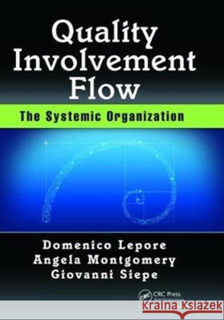 Quality, Involvement, Flow: The Systemic Organization Domenico Lepore, Angela Montgomery, Giovanni Siepe 9781138463875 Taylor & Francis Ltd