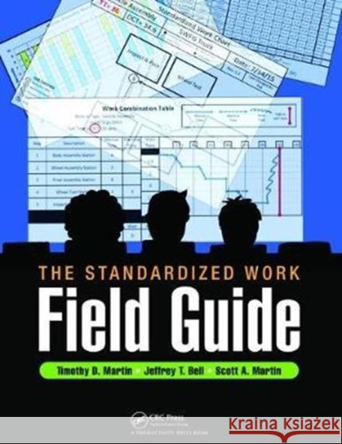 The Standardized Work Field Guide Timothy D. Martin (Franciscan St. Elizabeth Health, Lafayette, Indiana, USA), Jeffrey T. Bell (Franciscan St. Elizabeth  9781138463882 Taylor & Francis Ltd