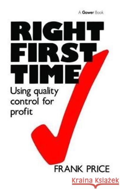 Right First Time: Using Quality Control for Profit Frank Price 9781138464360 Routledge