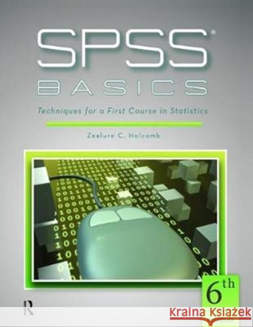 SPSS Basics: Techniques for a First Course in Statistics Zealure C. Holcomb 9781138464520 Routledge