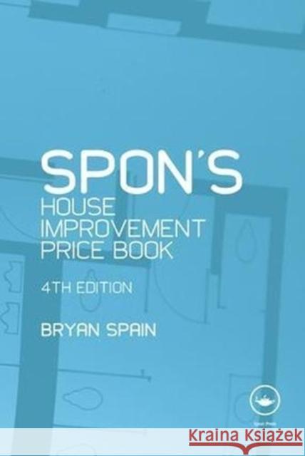 Spon's House Improvement Price Book, Fourth Edition  Spain, Bryan 9781138464643