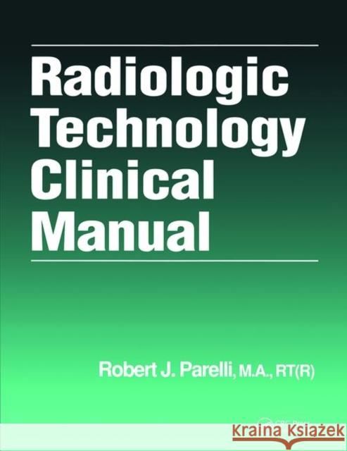 Radiation Technician's Clinical Manual Robert J. Parelli 9781138464919 CRC Press