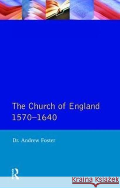 The Church of England 1570-1640 Foster, Andrew 9781138465275