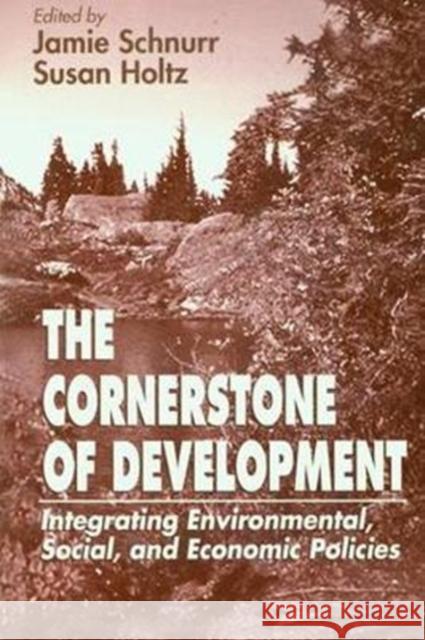 The Cornerstone of Development: Integrating Environmental, Social, and Economic Policies Jamie Schnurr 9781138465442 CRC Press