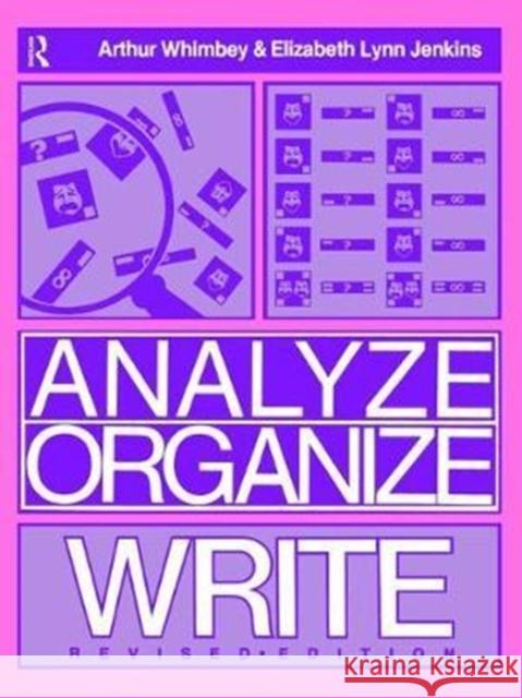 Analyze, Organize, Write: A Structured Program for Expository Writing Whimbey, Arthur 9781138465480