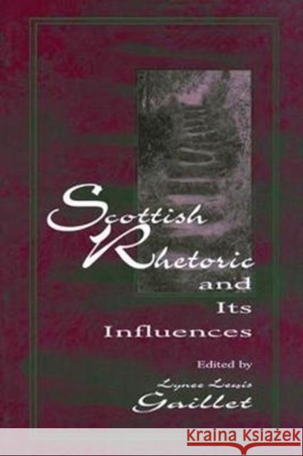 Scottish Rhetoric and Its Influences Lyne�lewis Gaillet 9781138465503 Routledge