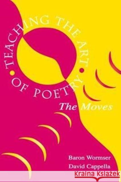 Teaching the Art of Poetry: The Moves Wormser, Baron 9781138465534