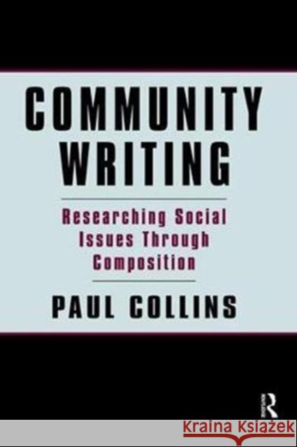 Community Writing: Researching Social Issues Through Composition Collins, Paul S. 9781138465541