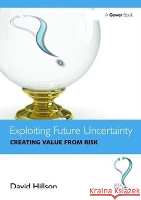 Exploiting Future Uncertainty: Creating Value from Risk David Hillson 9781138465688 Taylor & Francis Ltd