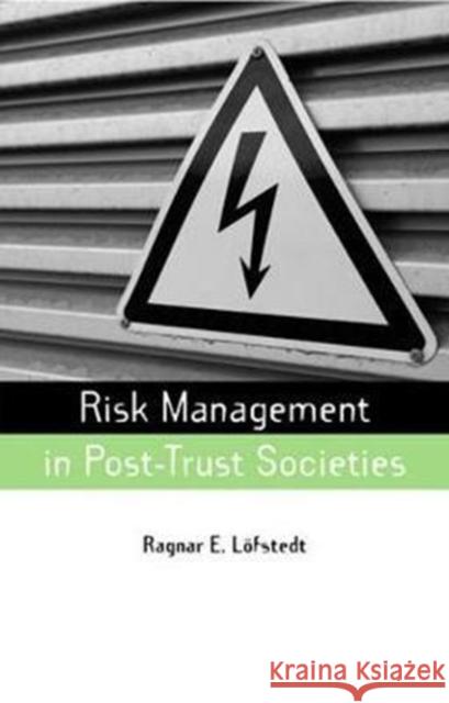 Risk Management in Post-Trust Societies Ragnar E Lofstedt, George Cvetkovich, Ragnar E. Lofstedt, Ragnar E. Lofstedt 9781138465725