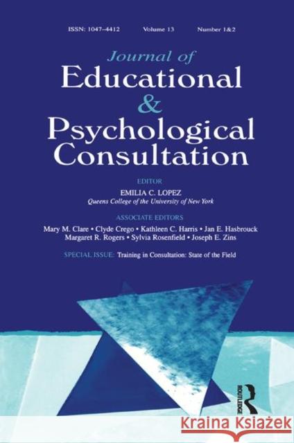 Training in Consultation: State of the Field: A Special Double Issue of Journal of Educational and Psychological Consultation Judith L. Alpert 9781138466005