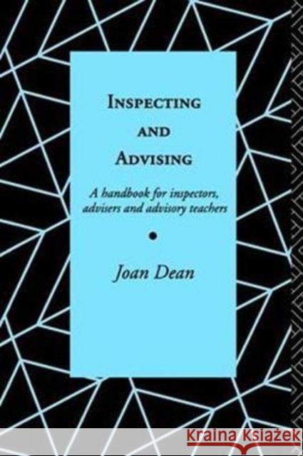 Inspecting and Advising: A Handbook for Inspectors, Advisers and Teachers Joan Dean (OBE, UK), Joan Dean 9781138466111 Taylor & Francis Ltd