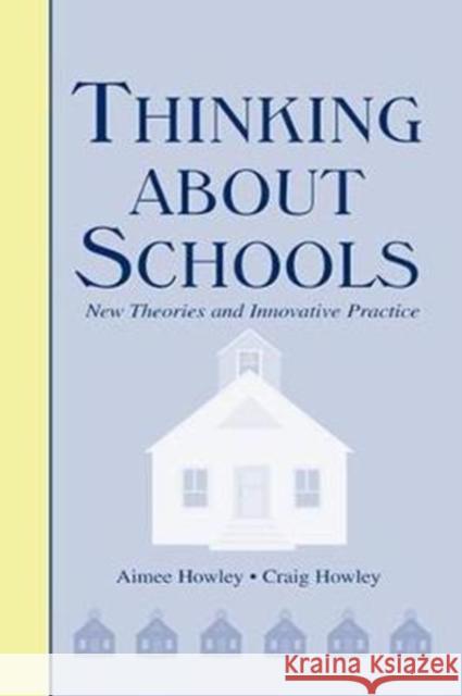 Thinking about Schools: New Theories and Innovative Practice Aimee Howley 9781138466135 Routledge