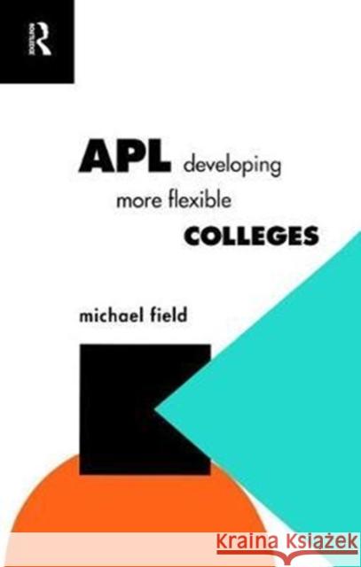 Apl: Developing More Flexible Colleges Michael Field 9781138466180