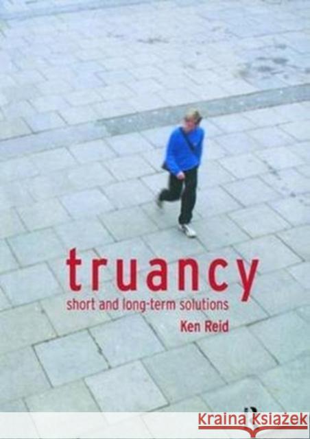 Truancy: Short and Long-Term Solutions Ken Reid 9781138466258 Routledge