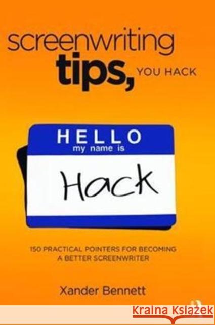 Screenwriting Tips, You Hack: 150 Practical Pointers for Becoming a Better Screenwriter Xander Bennett 9781138466326