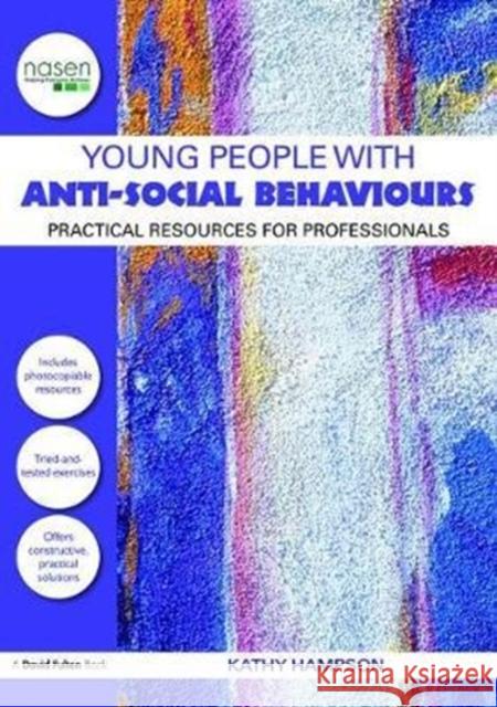 Young People with Anti-Social Behaviours: Practical Resources for Professionals Kathy Hampson 9781138466364 Taylor and Francis