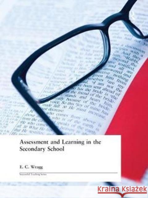 Assessment and Learning in the Secondary School Prof E. C. Wragg 9781138466388 Routledge