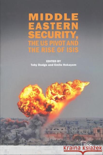 Middle Eastern Security, the Us Pivot and the Rise of Isis Toby Dodge 9781138466548 Routledge
