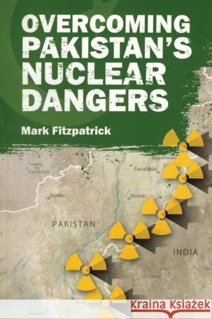 Overcoming Pakistan's Nuclear Dangers Fitzpatrick, Mark 9781138466586 Taylor and Francis