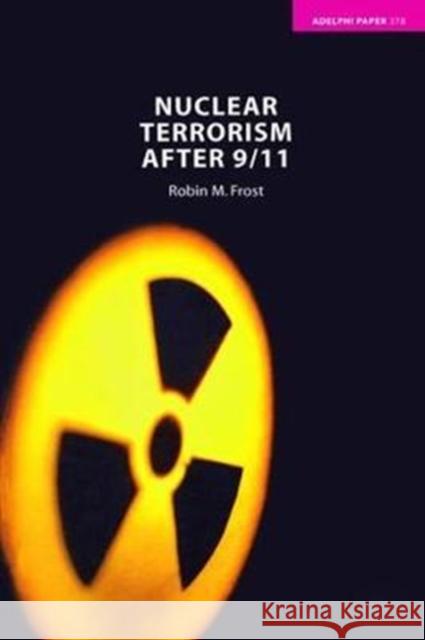 Nuclear Terrorism After 9/11 Robin M. Frost 9781138466623 Routledge