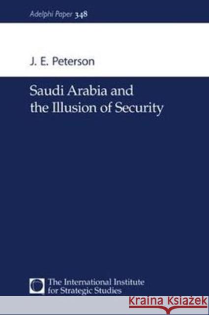 Saudi Arabia and the Illusion of Security J. E. Peterson 9781138466685 Routledge