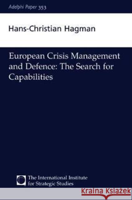 European Crisis Management and Defence: The Search for Capabilities Hans-Christian Hagman 9781138466708 Routledge