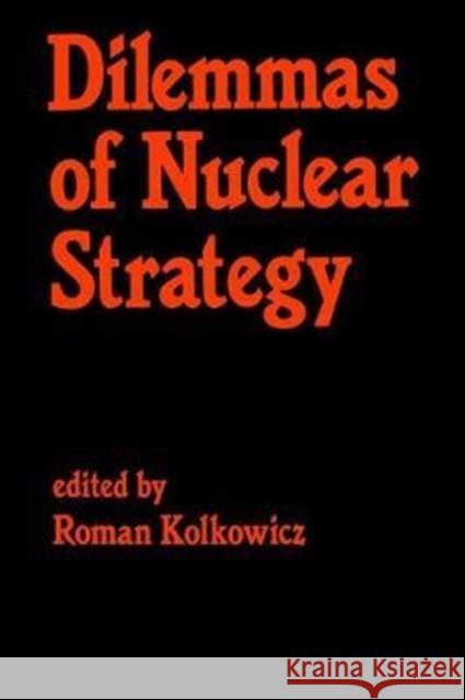 Dilemmas of Nuclear Strategy Roman Kolkowicz 9781138466746 Routledge
