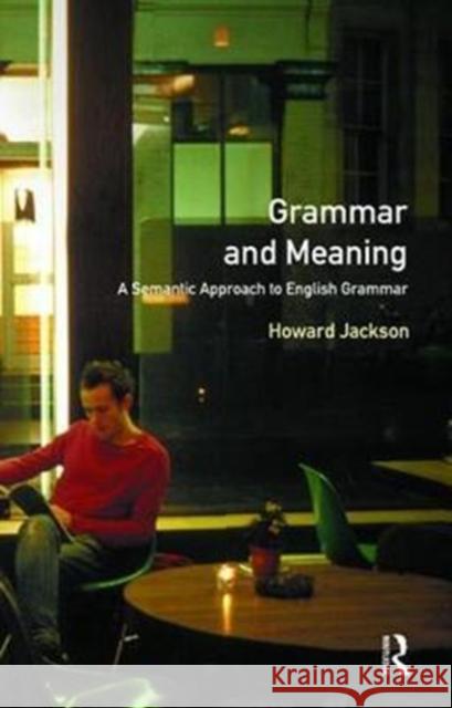 Grammar and Meaning: A Semantic Approach to English Grammar Howard Jackson 9781138466807 Routledge