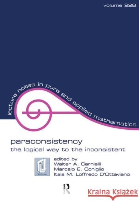 Paraconsistency: The Logical Way to the Inconsistent Carnielli, Walter Alexandr 9781138466906