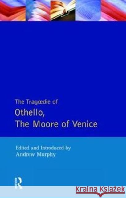 The Tragedie of Othello, the Moor of Venice Shakespeare, William 9781138466968 