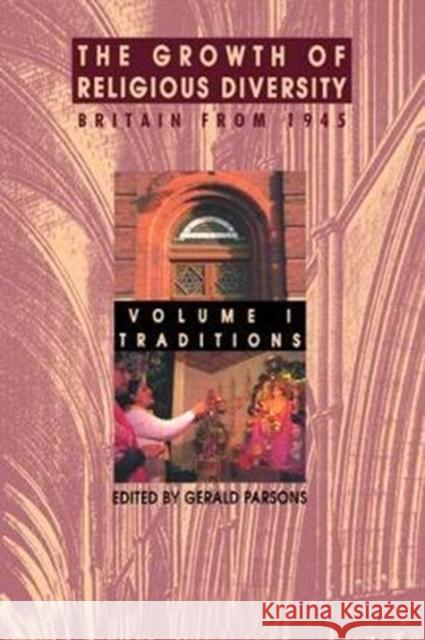 The Growth of Religious Diversity - Vol 1: Britain from 1945volume 1: Traditions Gerald Parsons 9781138467088 Routledge