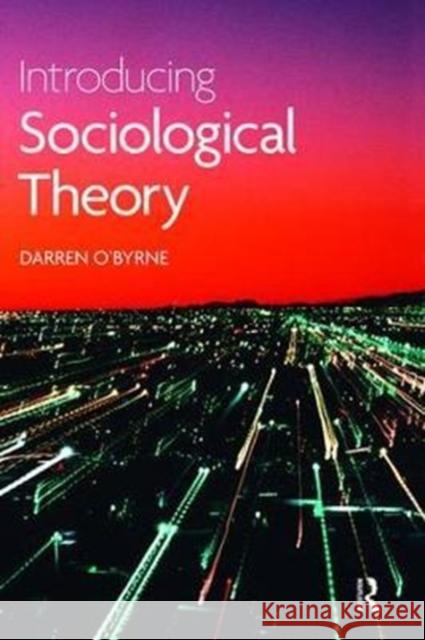 Introducing Sociological Theory Darren O'Byrne 9781138467125 Routledge