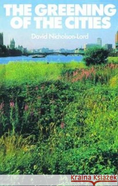 The Greening of the Cities Nicholson-Lord, David 9781138467170