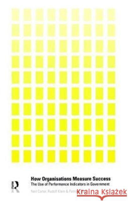 How Organisations Measure Success: The Use of Performance Indicators in Government Neil Carter 9781138467316