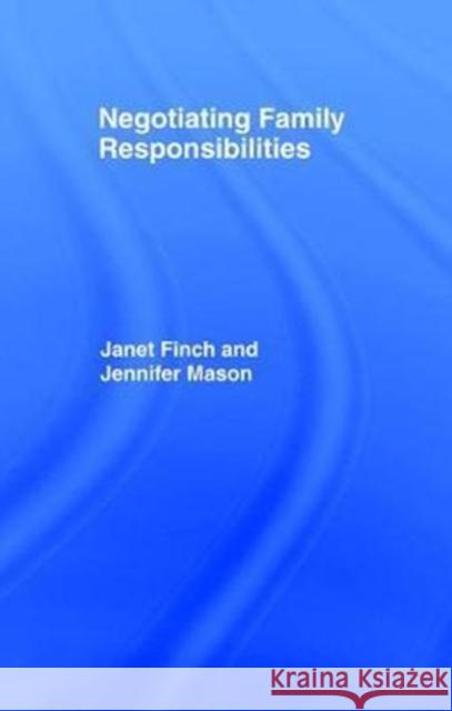 Negotiating Family Responsibilities Janet Finch, Professor Janet V Finch, Jennifer Mason 9781138467323 Taylor & Francis Ltd