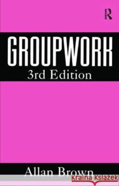 Groupwork Allan Brown 9781138467552 Routledge